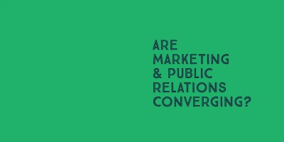 PR and Marketing Are Finally Converging
